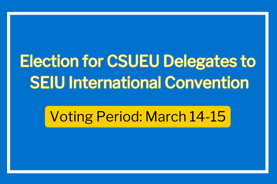 Election for CSUEU delegates to SEIU Convention
